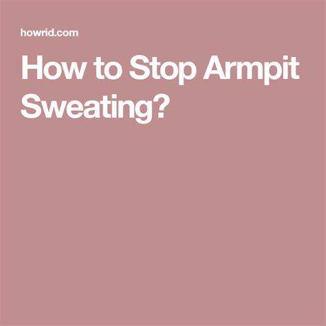 How To Stop Armpit Sweat Prevent Armpit Sweating Stop Armpit Sweat