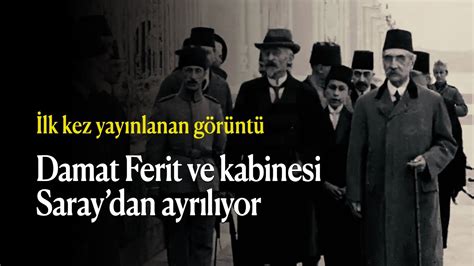 Damat Ferit Paşa Vahdettin in huzurundan ayrılıyor İlk kez