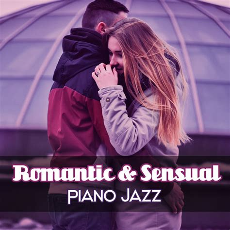 Album Romantic And Sensual Piano Jazz Soothing Piano Jazz Restaurant Background Music Love