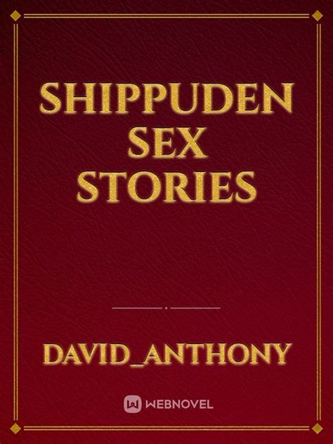 Shippuden Sex Stories Fanfic Read Free Webnovel