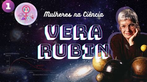Vera Rubin E A Mat Ria Escura Mulheres Na Ci Ncia Youtube