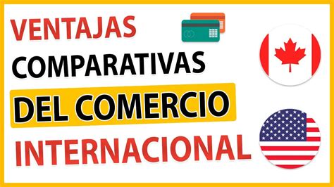 Cu Les Son Las Ventajas Comparativas Del Comercio Internacional Causas Y Consecuencias