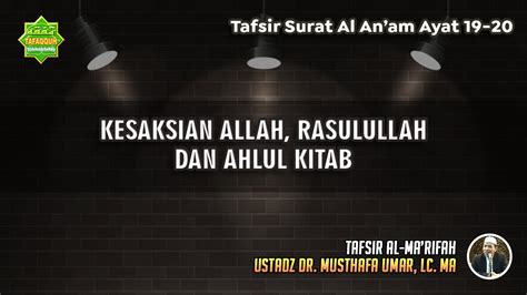 Tafsir Surat Al Anaam Ayat 19 20 Ustadz Dr Musthafa Umar Lc Ma