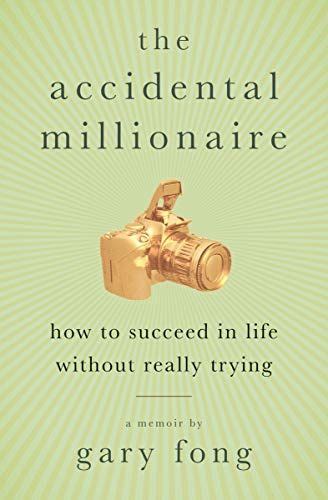 The Accidental Millionaire How To Succeed In Life Without Really