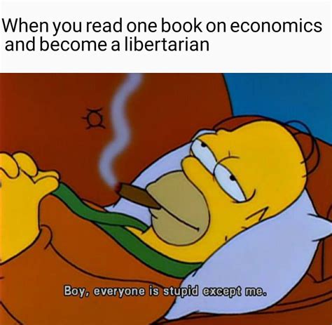 When You Read One Book On Economics And Become A Libertarian Everyone