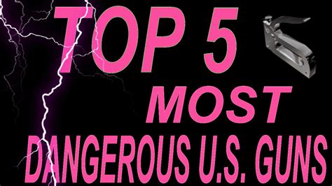 The 5 Most Dangerous Guns In America Youtube