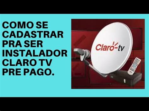 COMO SE CADASTRAR PRA SER INSTALADOR CLARO TV PRE PAGO YouTube