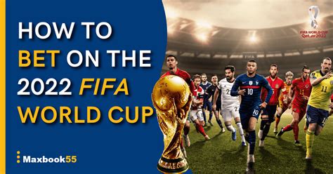 How To Bet On The 2022 Fifa World Cup Tips And News Online Betting In Malaysia Maxbook55