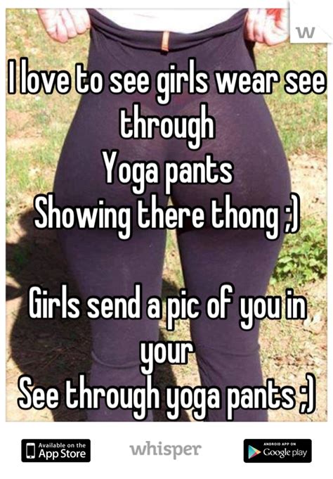 i love to see girls wear see through yoga pants showing there thong girls send a pic of you