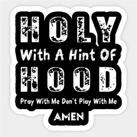 Holy With A Hint Of Hood Pray With Me Dont Play With Me Holy With A
