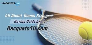 All About Tennis Strings Buying Guide By Racquets4u Com