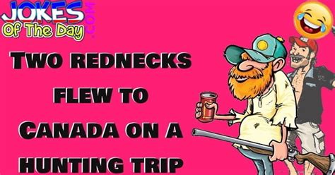 Funny Joke Two Rednecks Flew To Canada On A Hunting Trip Jokes Of