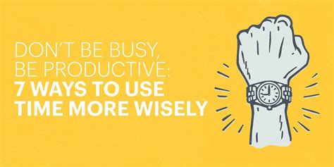 Dont Be Busy Be Productive 7 Ways To Use Time More Wisely
