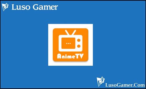 Animekutv Apk Download 2023 For Android Anime Tv Luso Gamer