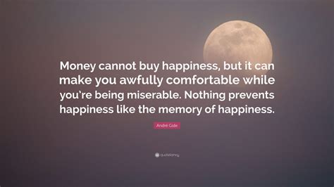André Gide Quote “money Cannot Buy Happiness But It Can Make You
