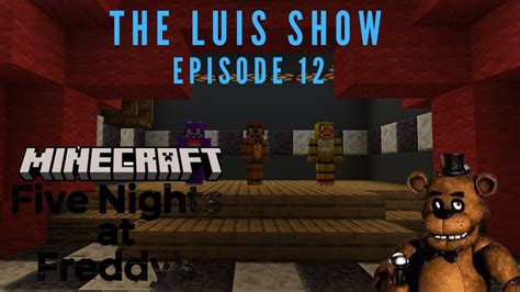 Fnaf The Luis Show Episode 12 Youtube