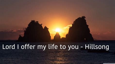 Lord I Offer My Life To You With Lyrics Hillsong United Youtube