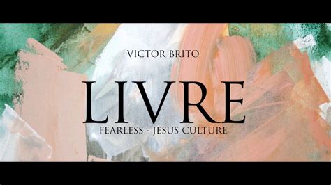 Victor Brito Livre Fearless Jesus Culture Feat Kim Walker Smith