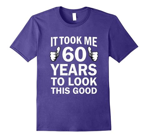 funny 60th birthday t shirt took 60 years to look this good pl polozatee
