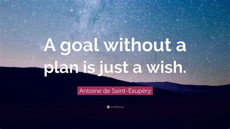 Antoine De Saint Exupéry Quote A Goal Without A Plan Is Just A Wish