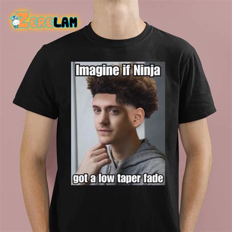 Imagine If Ninja Got Low Taper Fade Shirt in 2024 | Low taper fade