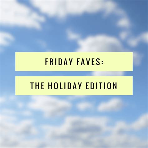 Friday Faves The Holiday Edition Talonted Lex