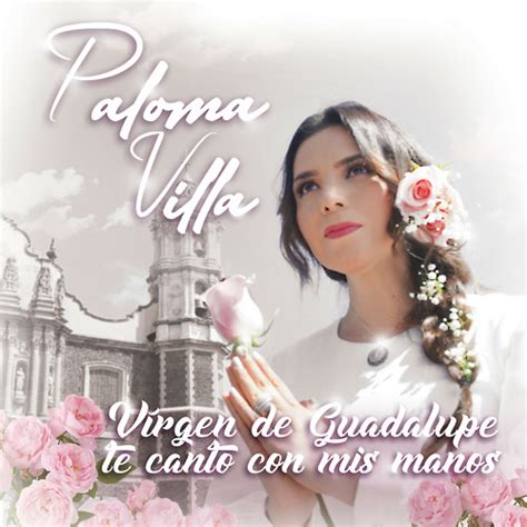 Stream Virgen De Guadalupe Te Canto Con Mis Manos By Paloma Villa