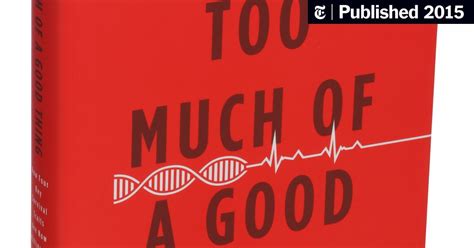 Review ‘too Much Of A Good Thing Finds A Dilemma In Our Dna The New