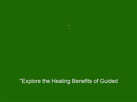 Explore The Healing Benefits Of Guided Imagery Relax Rejuvenate