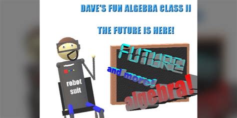Daves Fun Algebra Class 2 The Future Is Here By Moldygh