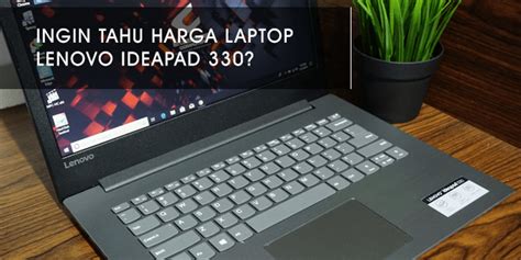 Harga Laptop Lenovo Ideapad 330 Sangat Direkomendasikan