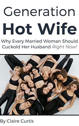 generation hot wife why every married woman should cuckold her husband right now kindle