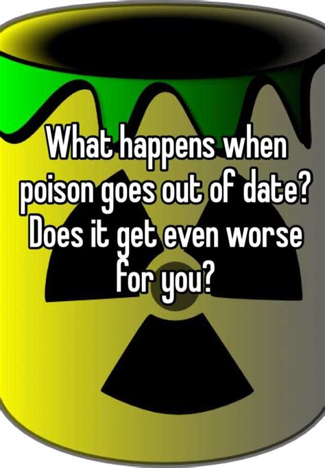What Happens When Poison Goes Out Of Date Does It Get Even Worse For You