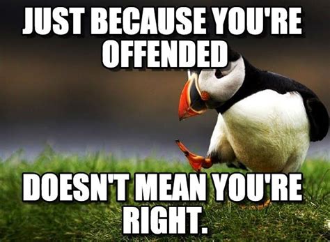 Just Because Youre Offended Doesnt Mean Youre Right Tired Of