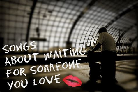 To keep abstinent, to stay pure. 62 Songs About Waiting for Someone You Love - Spinditty ...