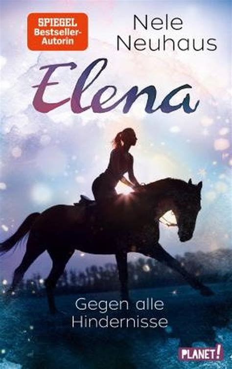 Elena Ein Leben Für Pferde 1 Gegen Alle Hindernisse Von Nele Neuhaus