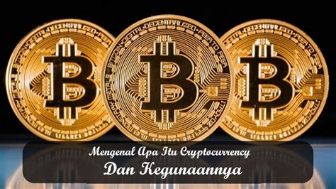 Mengenal Apa Itu Cryptocurrency Dan Kegunaannya