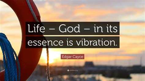 Now you can receive an instant quote on 5 different essence wedding services and see what savings you'll receive by bundling them together. Edgar Cayce Quote: "Life - God - in its essence is vibration." (7 wallpapers) - Quotefancy