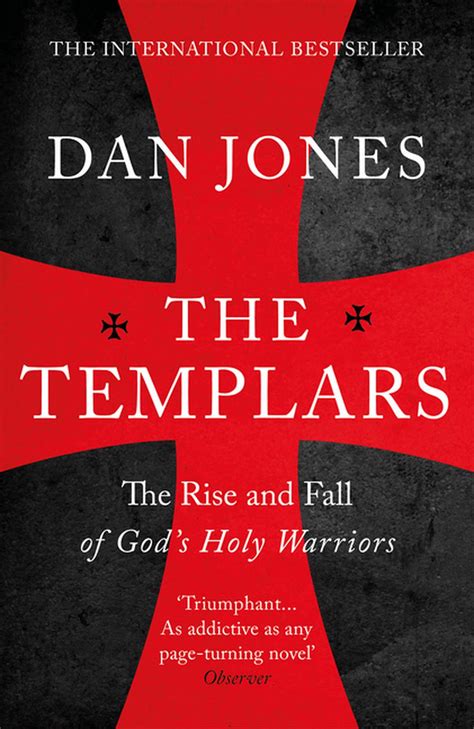 Templars The Rise And Spectacular Fall Of Gods Holy Warriors By Dan