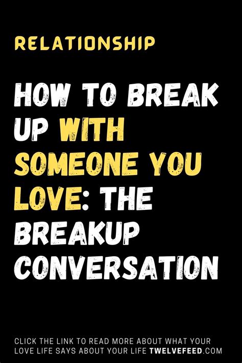 how to break up with someone you love the breakup conversation the twelve feed