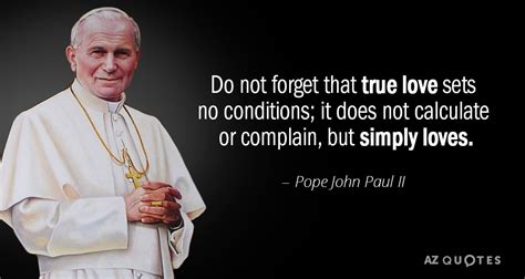 Pope John Paul Ii Quote Do Not Forget That True Love Sets No