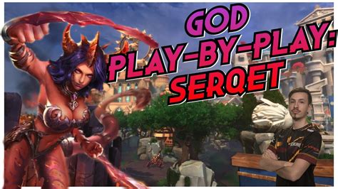 Serqet Play By Play From Unplayable To Hard Carry Grandmaster Serqet