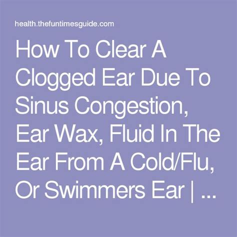 How To Clear A Clogged Ear Due To Sinus Congestion Ear Wax Fluid In