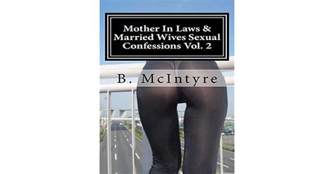 Mother In Laws And Married Wives Sexual Confessions Vol 2 By B Mcintyre