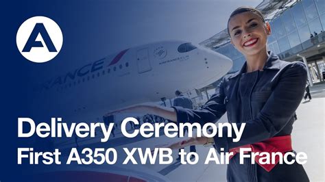 Delivery Ceremony Air France Takes Delivery Of Its First Airbus A350