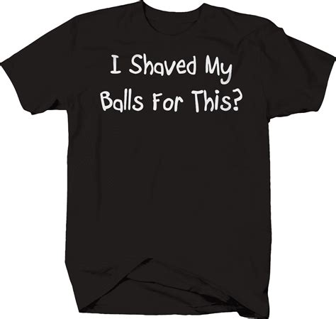 I Shaved My Balls For This T Shirt Mens Unisex Shirt Small Black