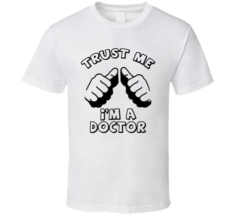 Trust Me Im A Doctor This Guy Funny Hilarious T Shirt