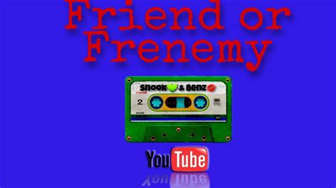 Friend Or Frenemy Youtube