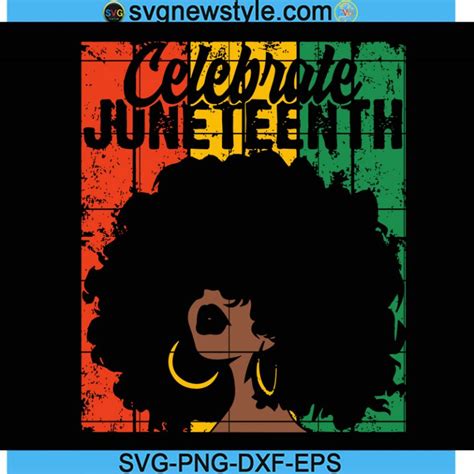 Celebrate Juneteenth Svg Juneteenth Png Afro Woman Svg