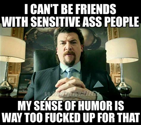 I Cant Be Friends With Sensitive People Funny Quotes Funny Quotes Sarcasm Jokes About Love